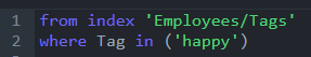 From index 'Employees/Tags' where Tag in ('happy')